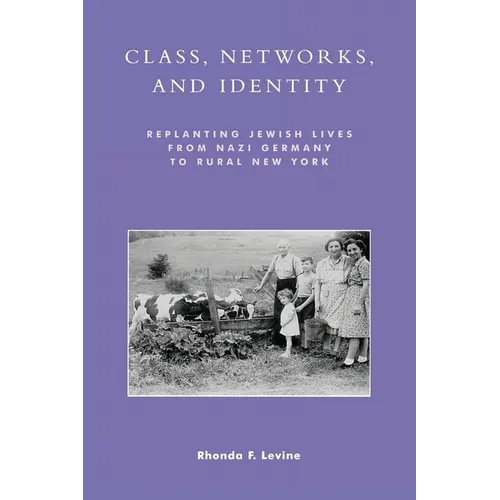 Class, Networks, and Identity: Replanting Jewish Lives from Nazi Germany to Rural New York