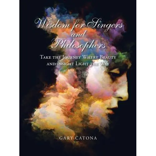 Wisdom for Singers and Philosophers: Take the Journey Where Beauty and Insight Light the Way