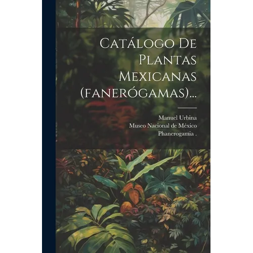 Catálogo De Plantas Mexicanas (fanerógamas)...