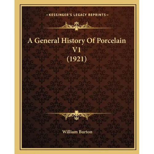 A General History Of Porcelain V1 (1921)