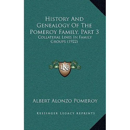 History And Genealogy Of The Pomeroy Family, Part 3: Collateral Lines In Family Groups (1922)