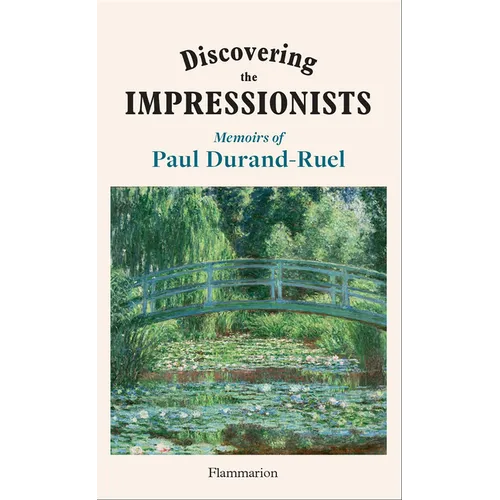Discovering the Impressionists: Memoirs of Paul Durand Ruel