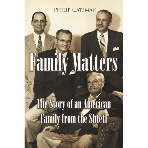 Family Matters: The Story of an American Family from the Shtetl