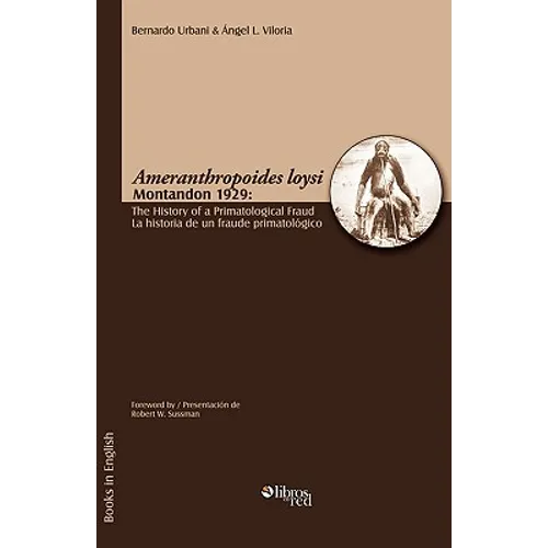 Ameranthropoides Loysi Montandon 1929: The History of a Primatological Fraud / Ameranthropoides Loysi Montandon 1929: La Historia de Un Fraude Primato