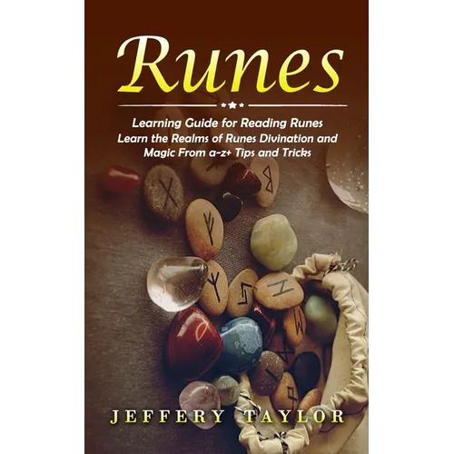 Runes: Learning Guide for Reading Runes (Learn the Realms of Runes Divination and Magic From a-z+ Tips and Tricks)