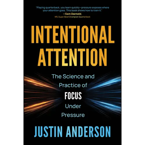 Intentional Attention: The Science and Practice of Focus Under Pressure