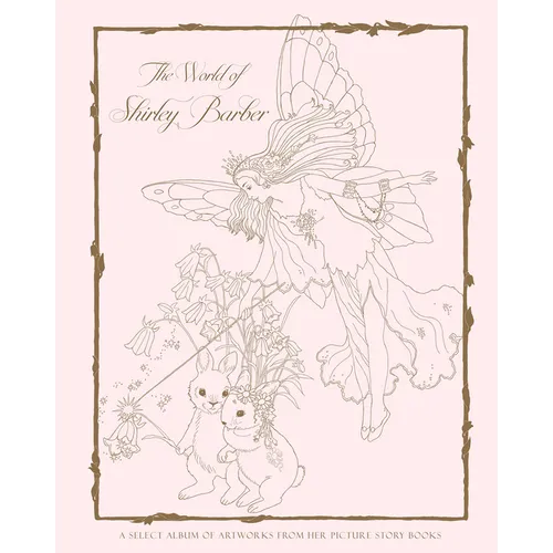 The World of Shirley Barber: A Select Album of Artworks from Her Picture Story Books