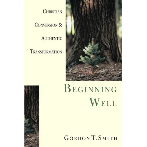 Beginning Well: Christian Conversion & Authentic Transformation