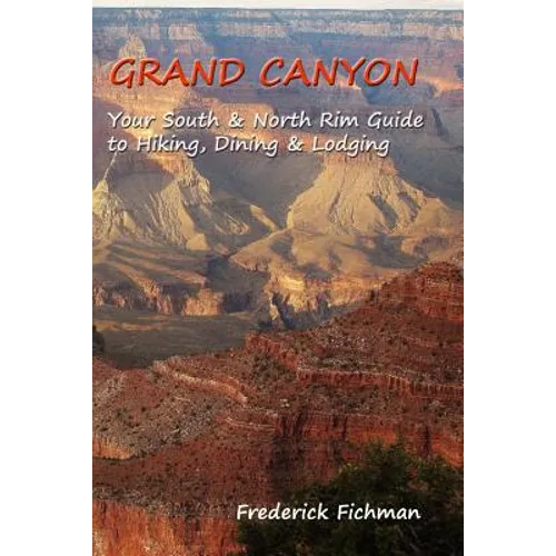 Grand Canyon: Your South & North Rim Guide to Hiking, Dining & Lodging