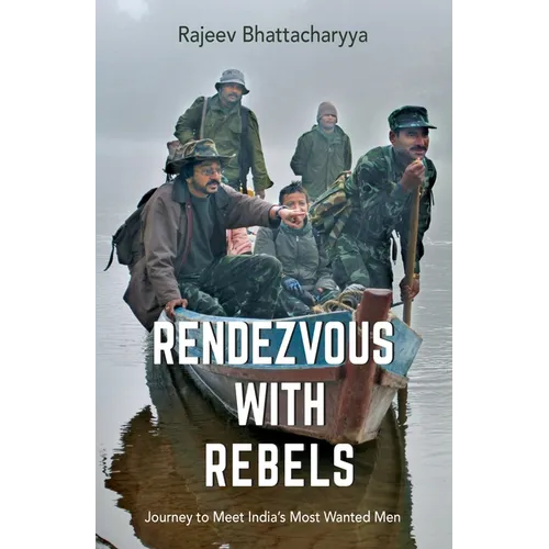 Rendezvous with Rebels: Journey to Meet India's Most Wanted Men
