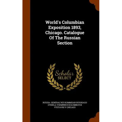 World's Columbian Exposition 1893, Chicago. Catalogue Of The Russian Section