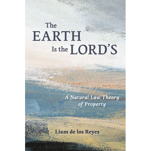 The Earth Is the Lord's: A Natural Law Theory of Property