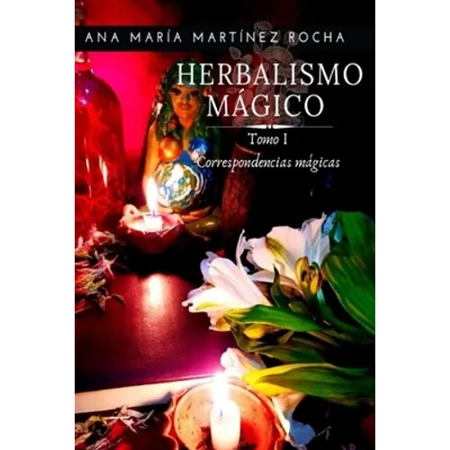 Herbalismo Mágico: Tomo 1 - Correspondencias