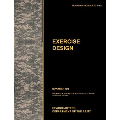 Excercise Design: The Official U.S. Army Training Manual Tc 7-101 November 2010)