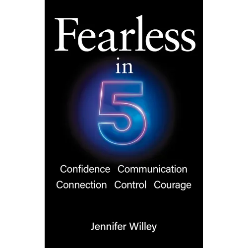Fearless in 5: Confidence, Communication, Connection, Control, Courage