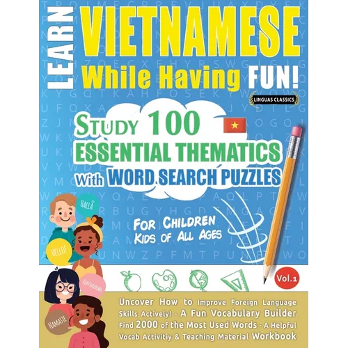 Learn Vietnamese While Having Fun! - For Children: Kids of All Ages - Study 100 Essential Thematics with Word Search Puzzles - Vol.1