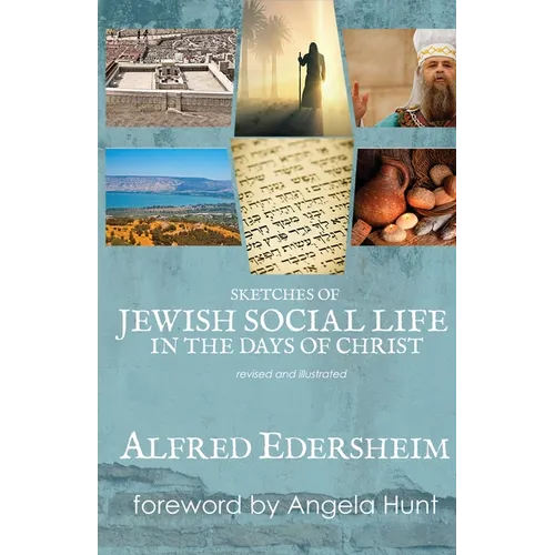 Sketches of Jewish Social Life in the Days of Christ: Revised and Illustrated