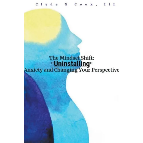 The Mindset Shift: Uninstalling Anxiety and Changing your Perspective