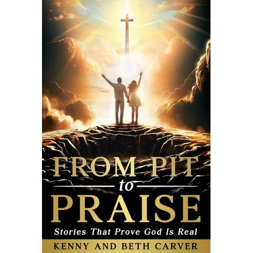From Pit to Praise: Stories That Prove God Is Real