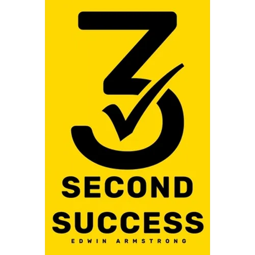 3 Second Success: How to Master Motivation in 3 Seconds! Smash Your Goals, Unleash Your Potential and Feel Fulfilled