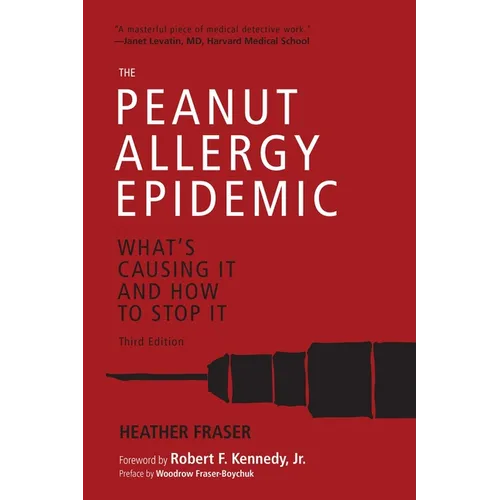 The Peanut Allergy Epidemic, Third Edition: What's Causing It and How to Stop It