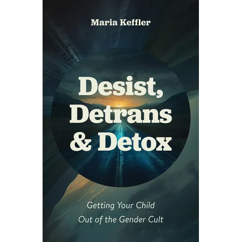 Desist, Detrans & Detox: Getting Your Child Out of the Gender Cult