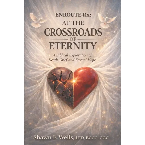 ENROUTE-Rx: AT THE CROSSROADS OF ETERNITY: A Biblical Exploration of Death, Grief, and Eternal Hope