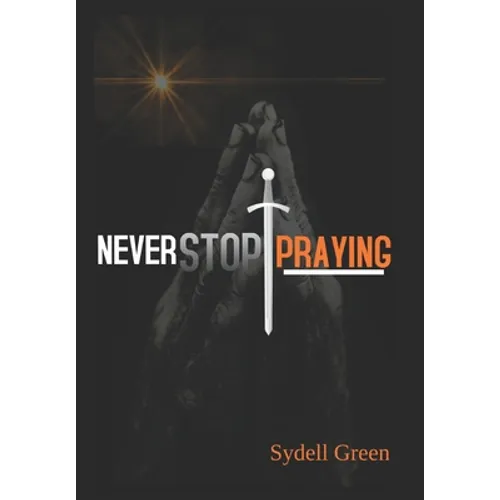 Never Stop Praying: Intercessory Prayer and Training Manual