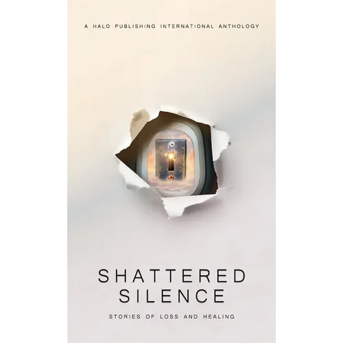 Shattered Silence: Stories of Loss and Healing