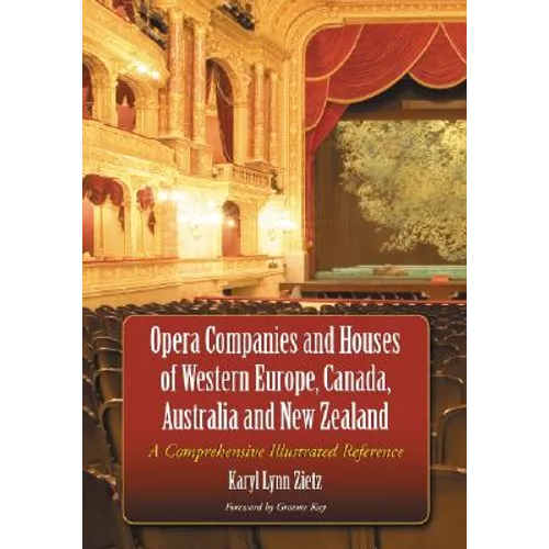 Opera Companies and Houses of Western Europe, Canada, Australia and New Zealand: A Comprehensive Illustrated Reference