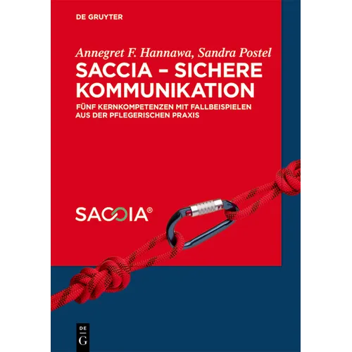 Saccia - Sichere Kommunikation: Fünf Kernkompetenzen Mit Fallbeispielen Aus Der Pflegerischen PRAXIS