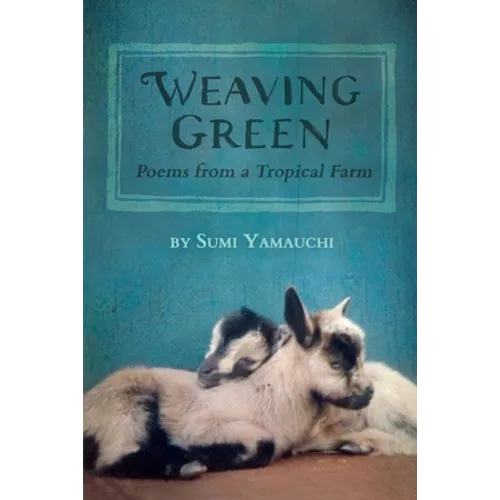 Weaving Green: Poems from a Tropical Farm