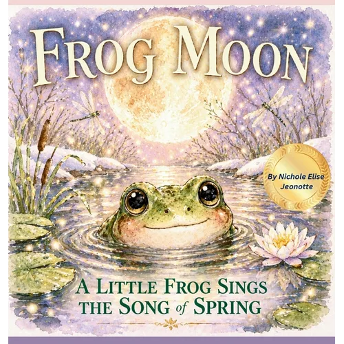 Frog Moon: A Little Frog Sings the Song of Spring