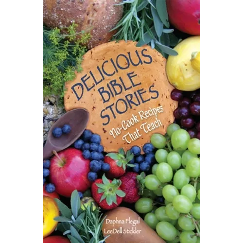 Delicious Bible Stories: No Cook Recipes That Teach