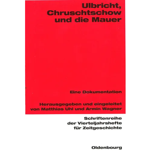 Ulbricht, Chruschtschow Und Die Mauer: Eine Dokumentation