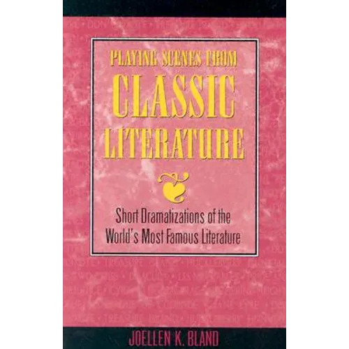 Playing Scenes from Classic Literature: Short Dramatizations of the World's Most Famous Literature