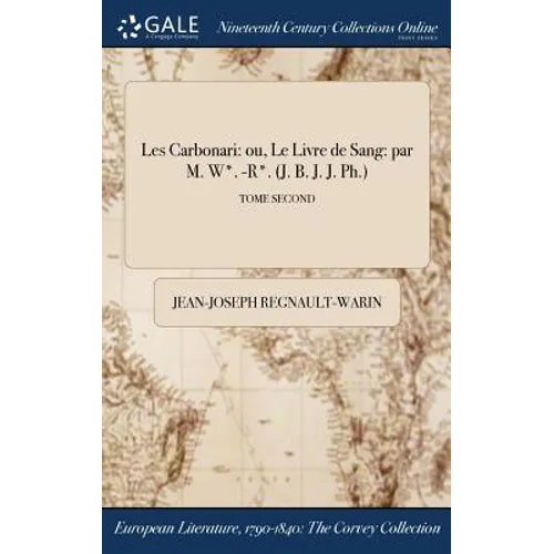 Les Carbonari: ou, Le Livre de Sang: par M. W*. -R*. (J. B. J. J. Ph.); TOME SECOND