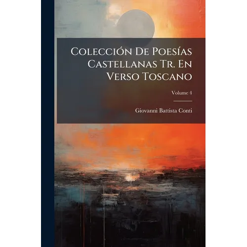 Colección De Poesías Castellanas Tr. En Verso Toscano; Volume 4
