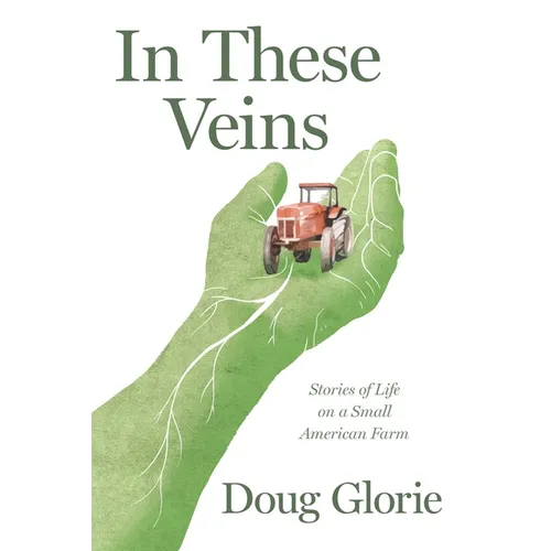 In These Veins: Stories of Life on a Small American Farm