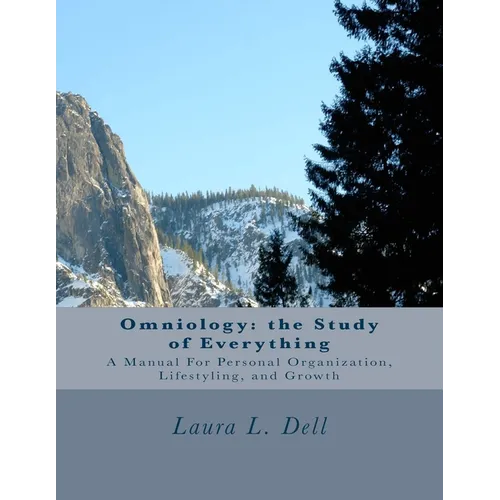 Omniology: The Study of Everything: A Manual For Personal Organization, Lifestyling, and Growth