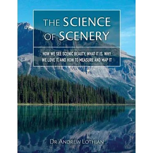 The Science of Scenery: How we see scenic beauty, what it is, why we love it, and how to measure and map it