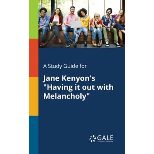 A Study Guide for Jane Kenyon's "Having It out With Melancholy"
