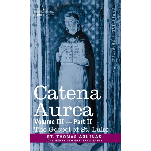 Catena Aurea: Commentary on the Four Gospels, Collected Out of the Works of the Fathers, Vol. III Part 2, Gospel of St. Luke