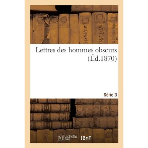 Lettres Des Hommes Obscurs. Série 3