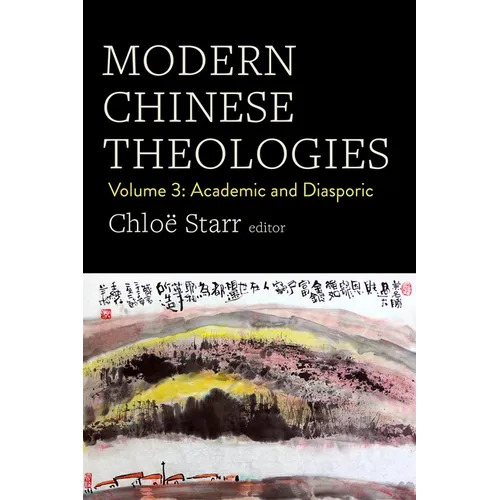 Modern Chinese Theologies: Volume 3: Academic and Diasporic