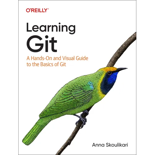 Learning Git: A Hands-On and Visual Guide to the Basics of Git