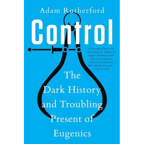 Control: The Dark History and Troubling Present of Eugenics