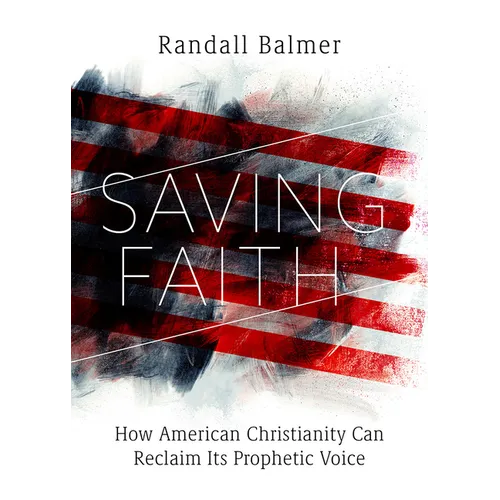 Saving Faith: How American Christianity Can Reclaim Its Prophetic Voice