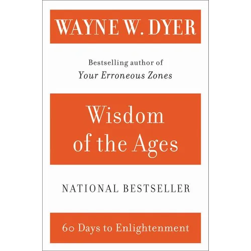 Wisdom of the Ages: A Modern Master Brings Eternal Truths Into Everyday Life