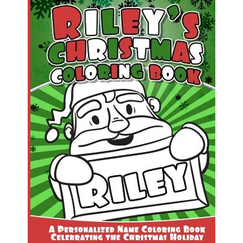 Riley's Christmas Coloring Book: A Personalized Name Coloring Book Celebrating the Christmas Holiday